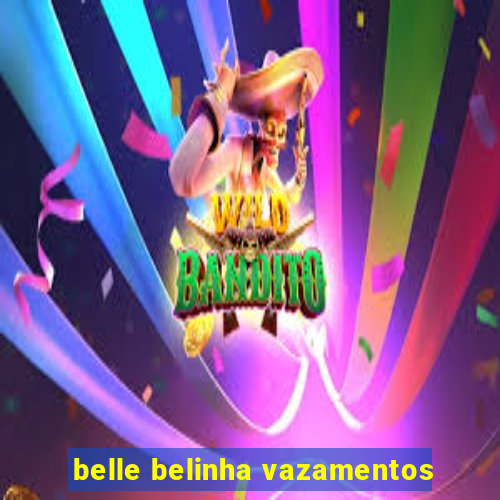 belle belinha vazamentos