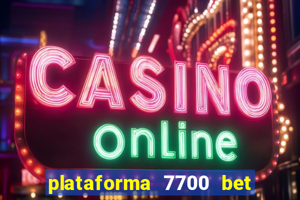 plataforma 7700 bet é confiável