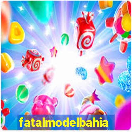fatalmodelbahia