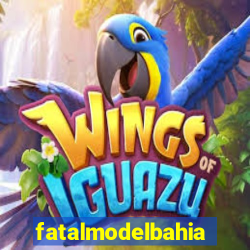fatalmodelbahia