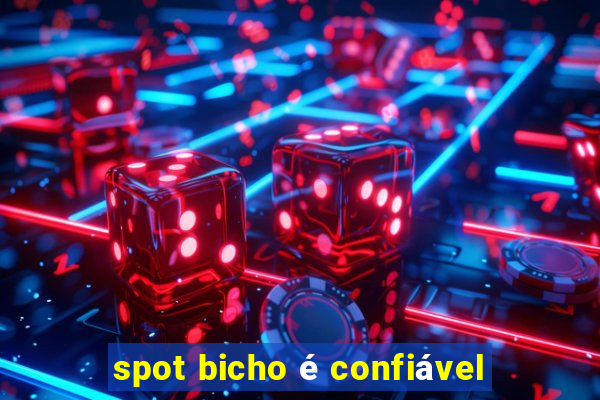 spot bicho é confiável