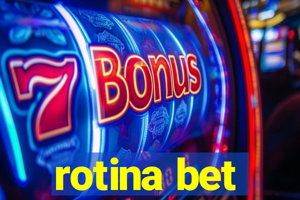 rotina bet
