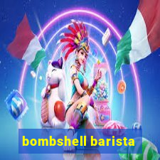 bombshell barista