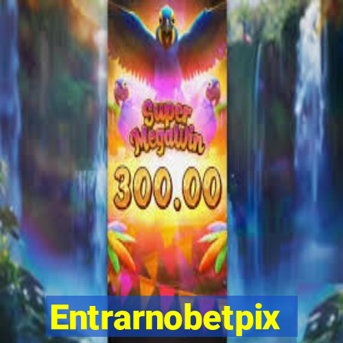 Entrarnobetpix