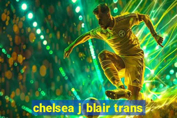 chelsea j blair trans