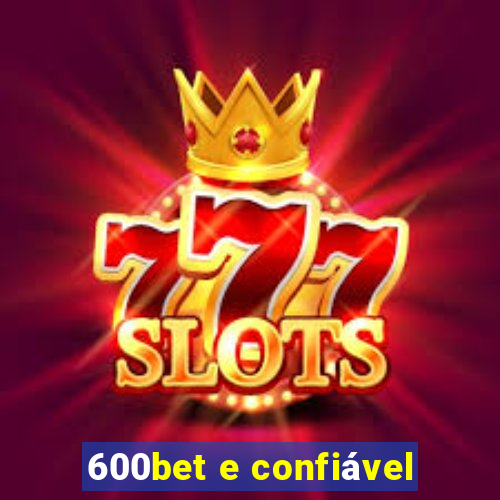 600bet e confiável