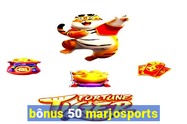 bônus 50 marjosports