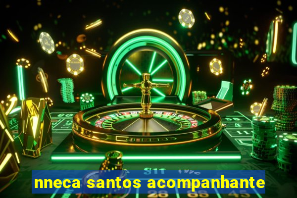 nneca santos acompanhante