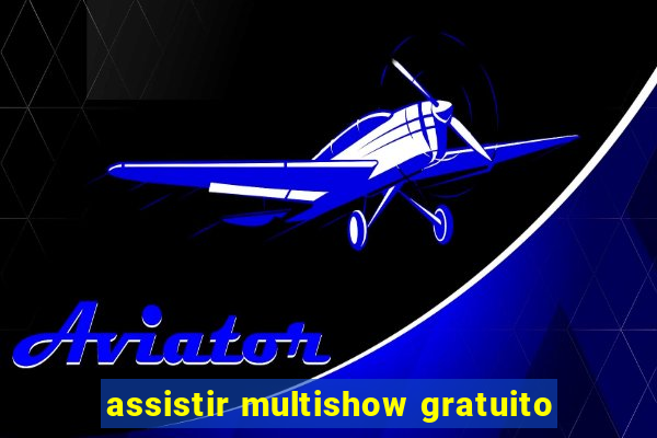 assistir multishow gratuito
