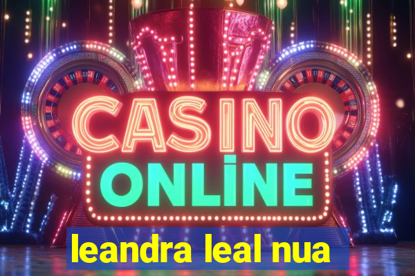 leandra leal nua