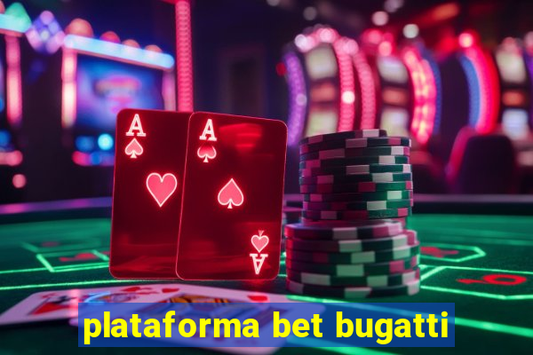 plataforma bet bugatti