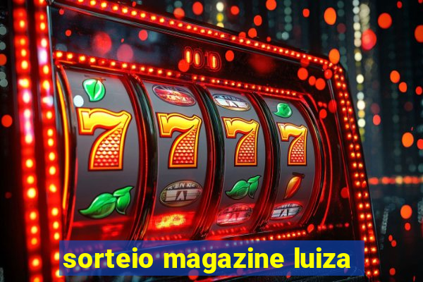 sorteio magazine luiza