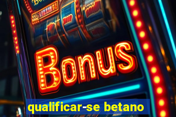 qualificar-se betano