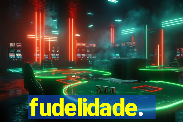 fudelidade.
