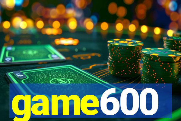 game600