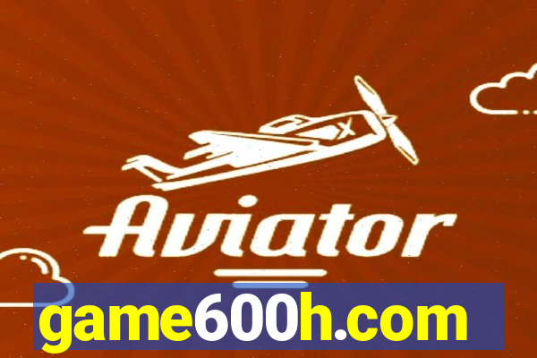 game600h.com