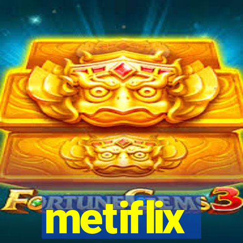 metiflix