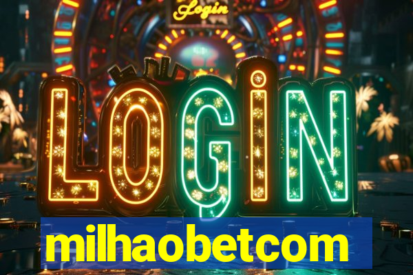 milhaobetcom