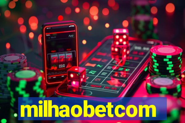 milhaobetcom