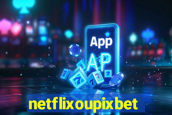 netflixoupixbet