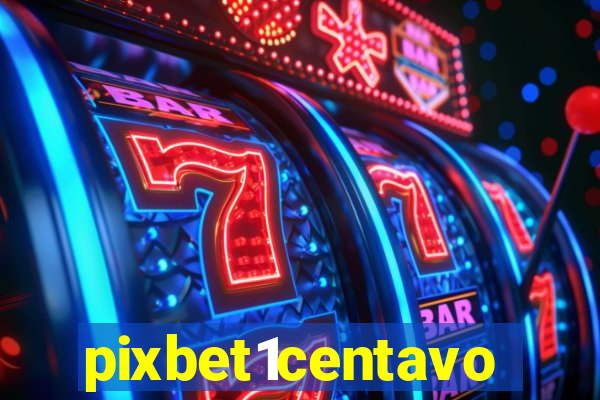 pixbet1centavo