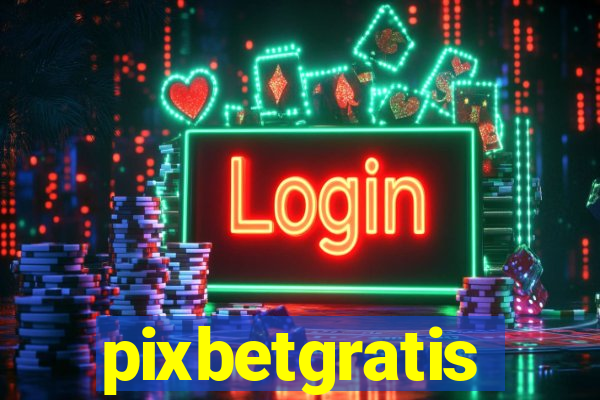 pixbetgratis