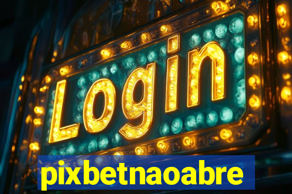 pixbetnaoabre