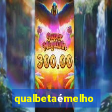 qualbetaémelhor