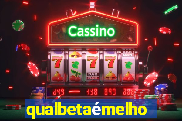 qualbetaémelhor