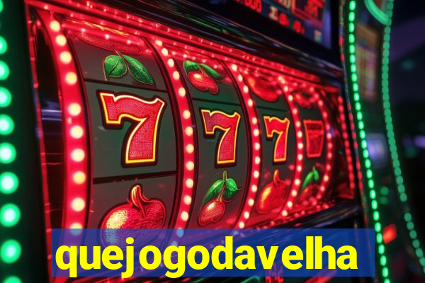 quejogodavelha