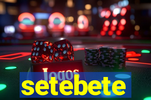 setebete