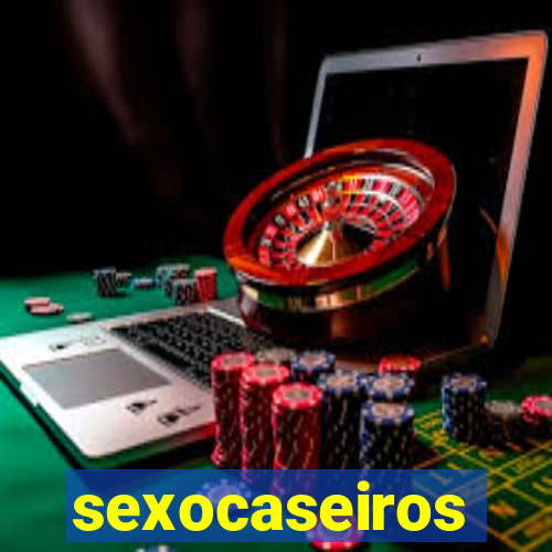 sexocaseiros
