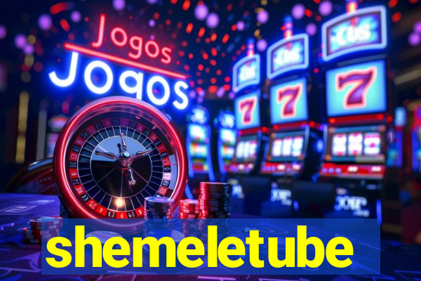 shemeletube