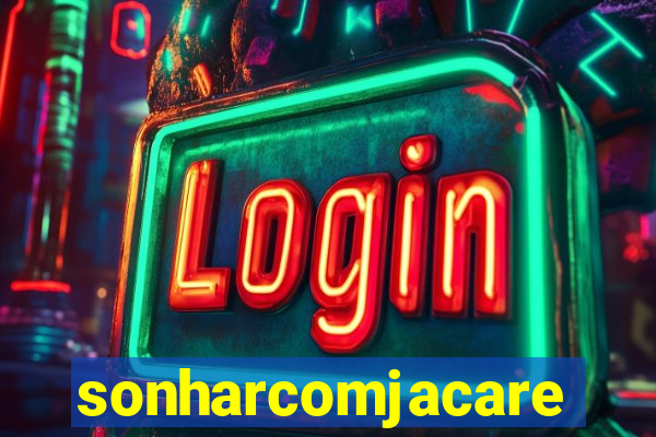 sonharcomjacare