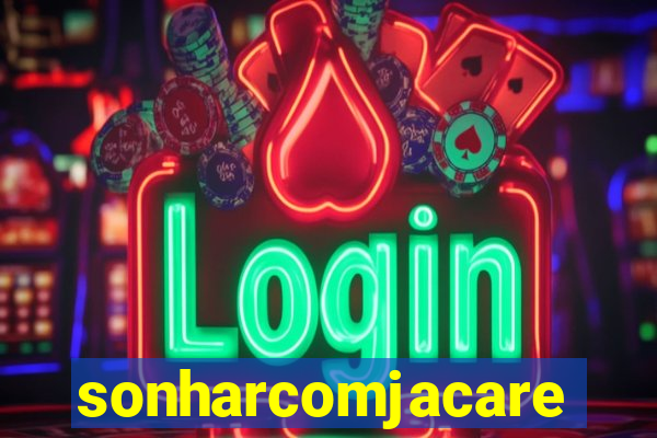 sonharcomjacare
