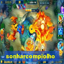 sonharcompiolho