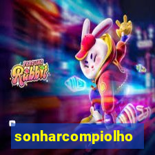 sonharcompiolho