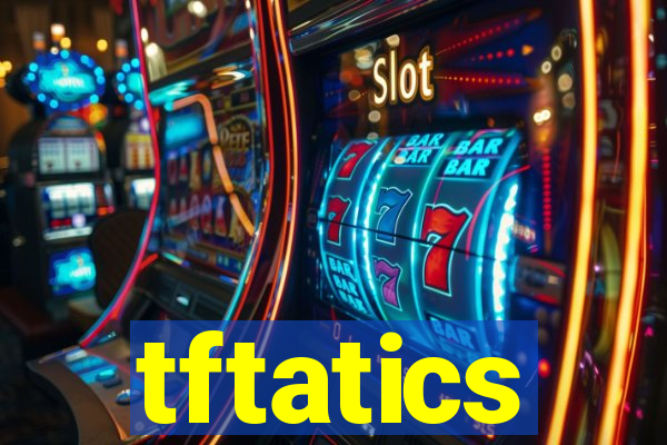 tftatics