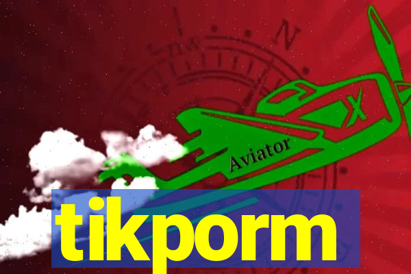 tikporm