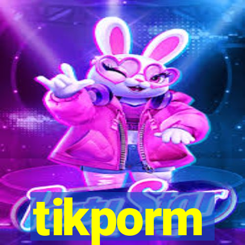 tikporm