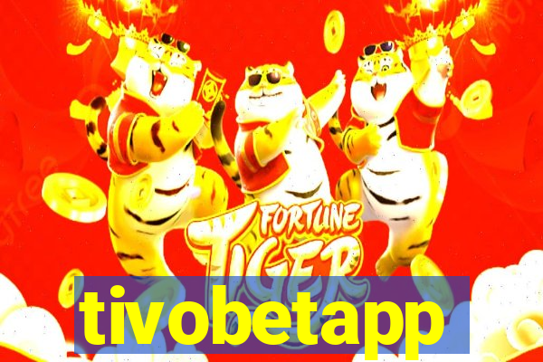 tivobetapp