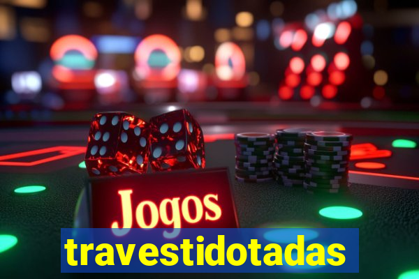 travestidotadas