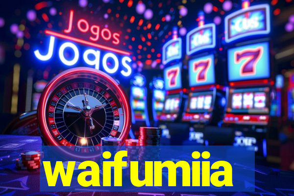 waifumiia