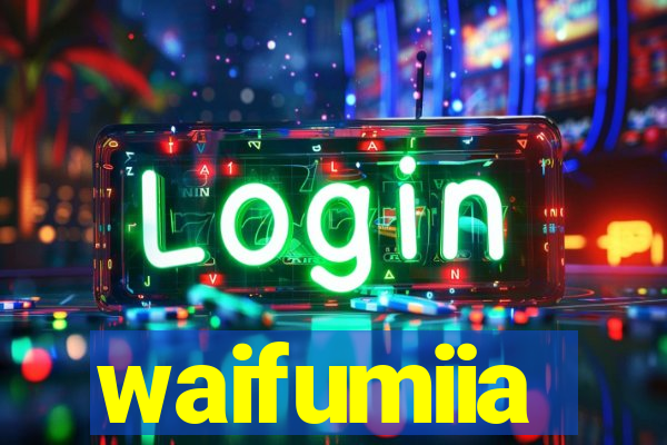 waifumiia