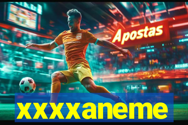xxxxaneme