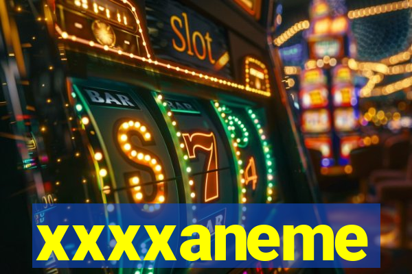 xxxxaneme
