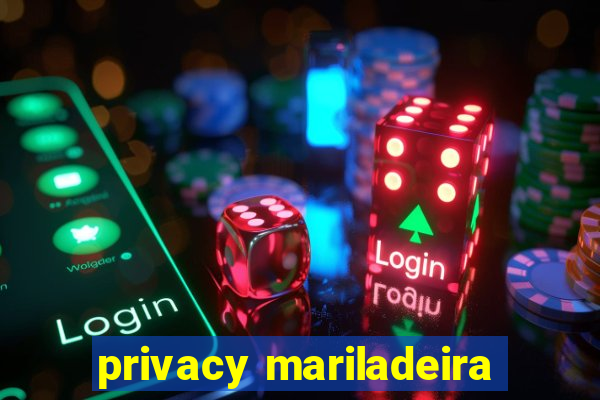 privacy mariladeira
