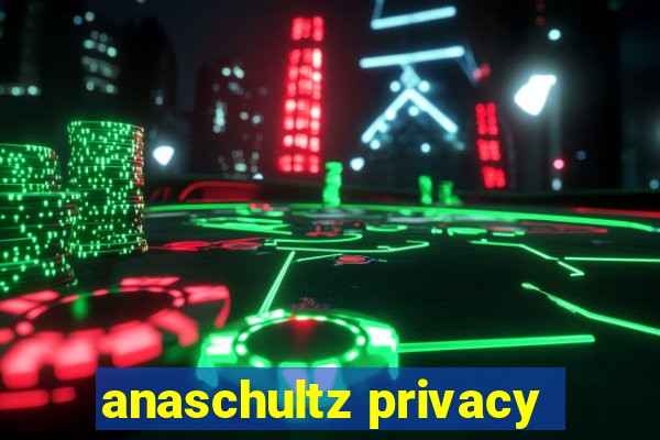 anaschultz privacy