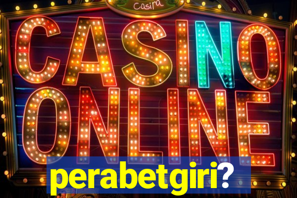 perabetgiri?