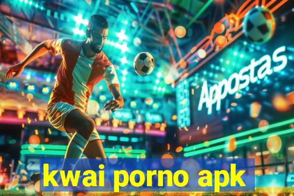 kwai porno apk